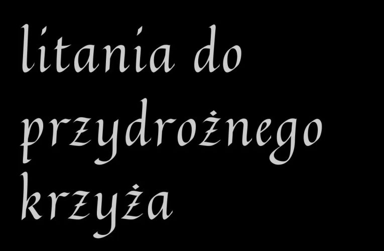 wciórności – Litania do przydrożnego Krzyża